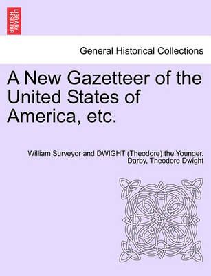A New Gazetteer of the United States of America, etc. 9781241701222