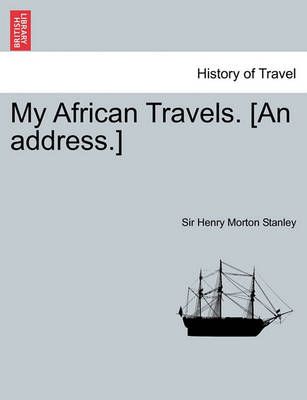 My African Travels. [An Address.] By Henry Morton Stanley (Paperback)