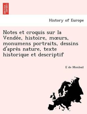 Notes Et Croquis Sur La Vende E, Histoire, M Urs, Monumens Portraits, Dessins D'Apre S Nature, Texte Historique Et Descriptif