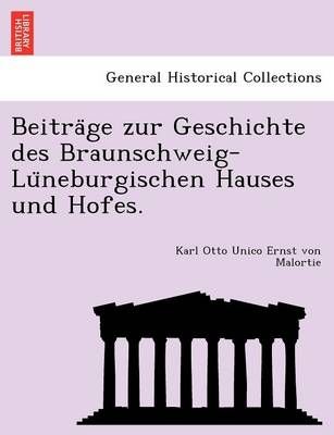 Beitra?ge zur Geschichte des Braunschweig-Lu?neburgischen Hauses und Hofes.