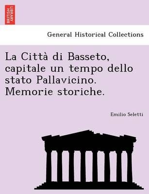 La Citta Di Basseto, Capitale Un Tempo Dello Stato Pallavicino. Memorie Storiche.
