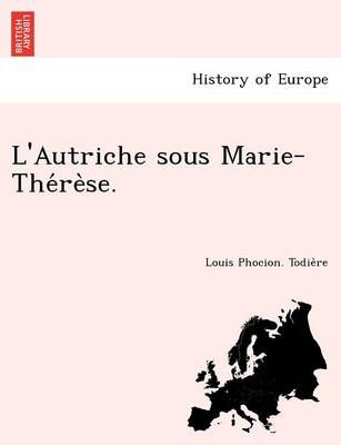 L'Autriche Sous Marie-The Re Se. By Louis Phocion Todie Re (Paperback)