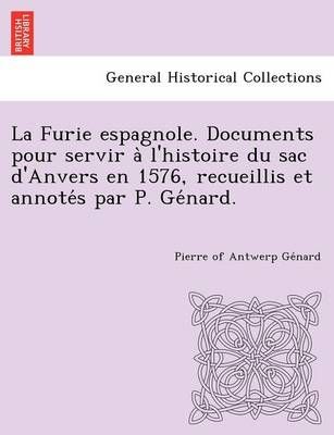 La Furie espagnole. Documents pour servir à l'histoire du sac d'Anvers en 1576, recueillis et annotés par P. Génard.
