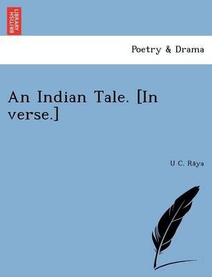 An Indian Tale. [in Verse.] By U C Rāya 9781249021957