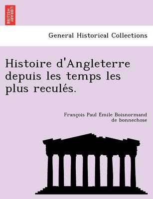 Histoire d'Angleterre depuis les temps les plus reculés.