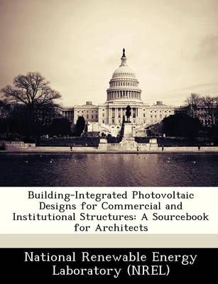 Building-Integrated Photovoltaic Designs for Commercial and Institutional Structures: A Sourcebook for Architects