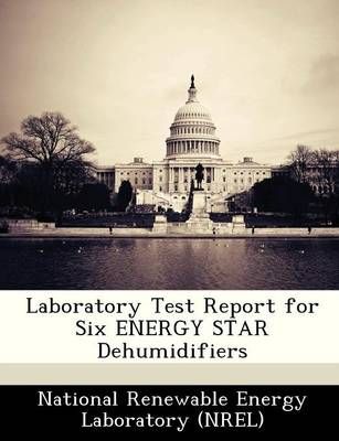 Laboratory Test Report for Six ENERGY STAR Dehumidifiers 9781249130055