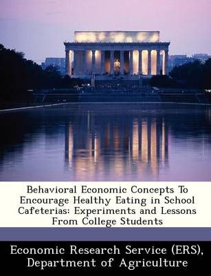 Behavioral Economic Concepts To Encourage Healthy Eating in School Cafeterias: Experiments and Lessons From College Students