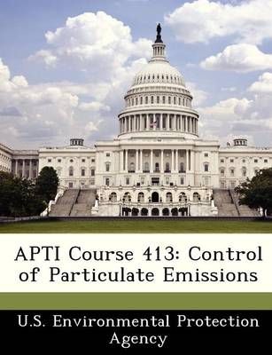 APTI Course 413: Control of Particulate Emissions 9781249433163