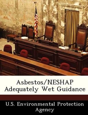 Asbestos/NESHAP Adequately Wet Guidance 9781249434276 (Paperback)