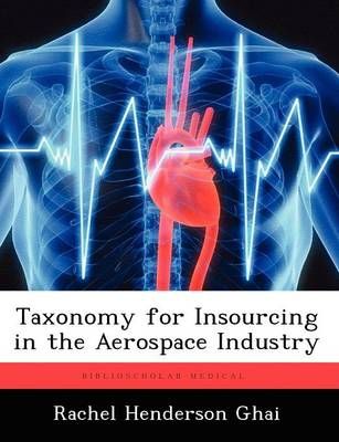 Taxonomy for Insourcing in the Aerospace Industry 9781249593881
