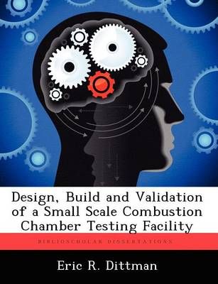 Design, Build and Validation of a Small Scale Combustion Chamber Testing Facility