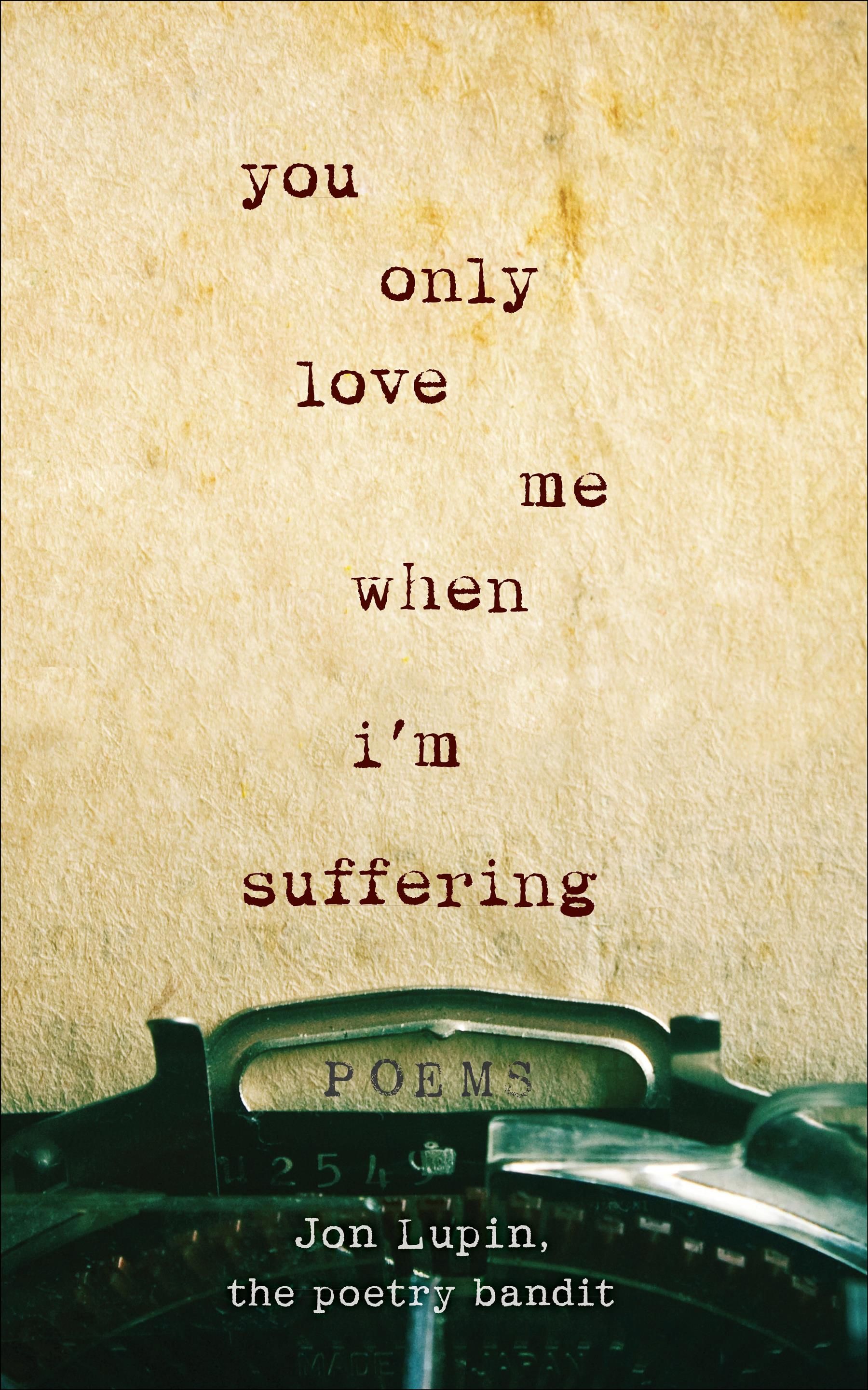 You Only Love Me When I'm Suffering By Jon Lupin 9781250207043
