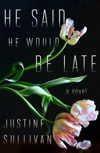 He Said He Would Be Late By Justine Sullivan 9781250842879 (Paperback)