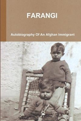 FARANGI - Autobiography Of An Afghan Immigrant By Wazir Akbar Shpoon