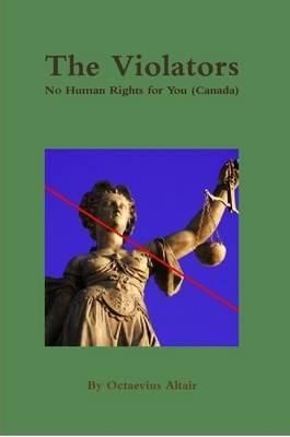 The Violators: No Human Rights for You (Canada) By Octaevius Altair