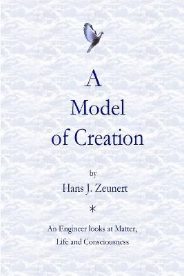 A Model of Creation By Hans J Zeunert 9781257378692 (Paperback)