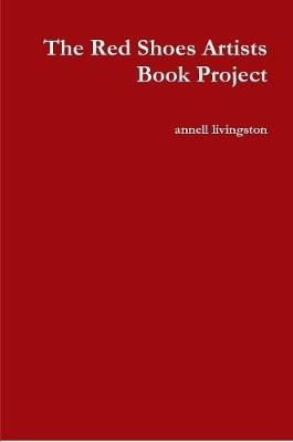 The Red Shoes Artists Book Project By annell livingston 9781257464128