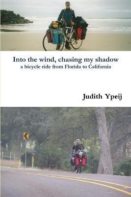 Into the wind, chasing my shadow By Ypeij, Judith 9781257758470