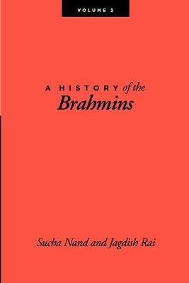 A History of the Brahmins, Volume 2 By Sucha Nand 9781257847808