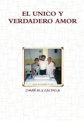 El Unico y Verdadero Amor By Ali Caldela, Omar 9781257875719