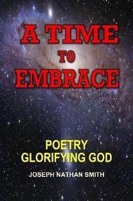 Time To Embrace By Joseph Nathan Smith 9781257876464 (Paperback)
