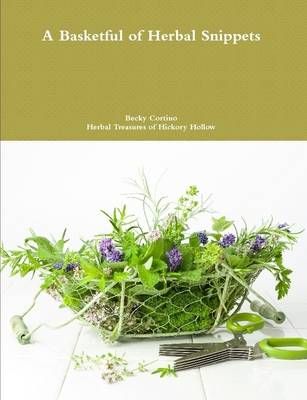 A Basketful of Herbal Snippets By Cortino, Becky 9781257890200