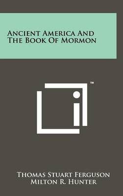 Ancient America And The Book Of Mormon 9781258012373 (Hardback)
