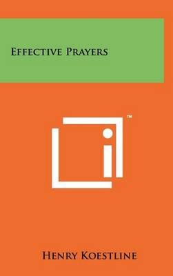 Effective Prayers By Henry Koestline (editor) 9781258020668 (Hardback)