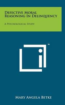 Defective Moral Reasoning In Delinquency By Mary Angela Betke