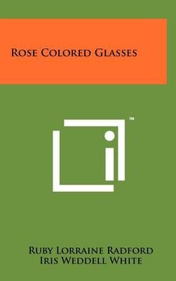 Rose Colored Glasses 9781258035860 (Hardback)