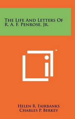 The Life And Letters Of R. A. F. Penrose, Jr. 9781258050023 (Hardback)