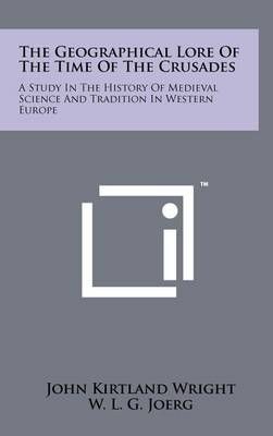 The Geographical Lore Of The Time Of The Crusades 9781258055318