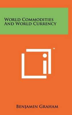 World Commodities And World Currency By Benjamin Graham 9781258058081