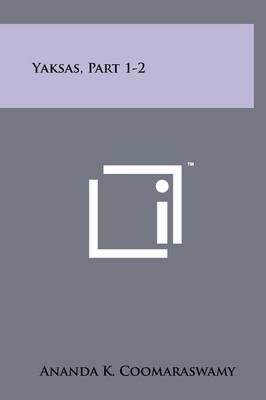 Yaksas, Part 1-2 By The Late Ananda K Coomaraswamy 9781258066949