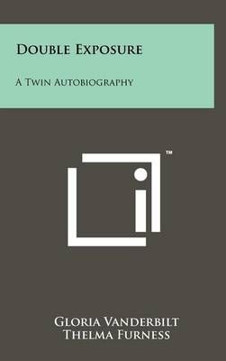 Double Exposure By Gloria Vanderbilt, Thelma Furness 9781258082840