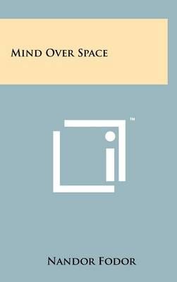 Mind Over Space By Nandor Fodor 9781258085117 (Hardback)
