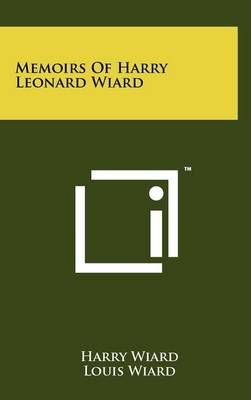 Memoirs Of Harry Leonard Wiard 9781258090050 (Hardback)