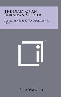 The Diary of an Unknown Soldier By Elsa Vaught (editor) 9781258095802