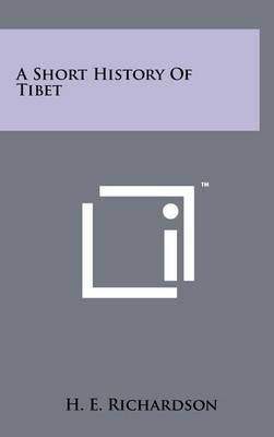 A Short History Of Tibet By H E Richardson 9781258100650 (Hardback)