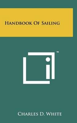 Handbook Of Sailing By Charles D White 9781258109790 (Hardback)