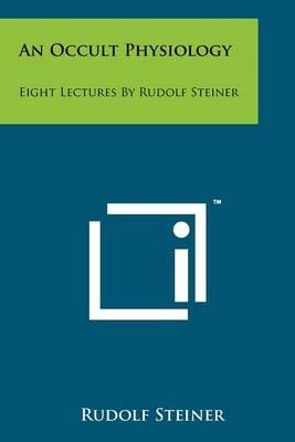 An Occult Physiology By Dr Rudolf Steiner 9781258114213 (Paperback)