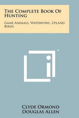 The Complete Book Of Hunting 9781258131579 (Paperback)