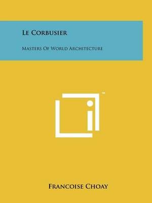 Le Corbusier By Francoise Choay 9781258133481 (Paperback)