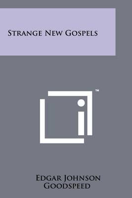 Strange New Gospels By Edgar Johnson Goodspeed 9781258142315