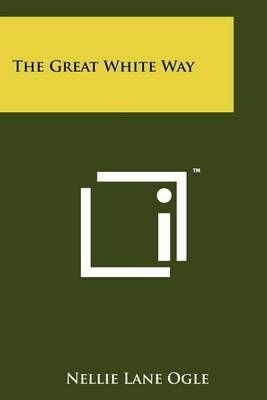 The Great White Way By Nellie Lane Ogle 9781258146566 (Paperback)