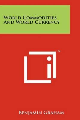 World Commodities And World Currency By Benjamin Graham 9781258162047