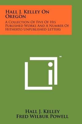 Hall J. Kelley on Oregon 9781258168384 (Paperback)