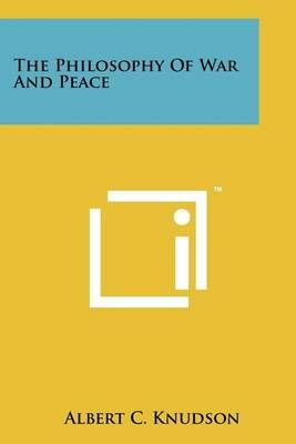 The Philosophy Of War And Peace By Albert C Knudson 9781258181284