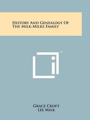 History And Genealogy Of The Milk-Milks Family 9781258187323